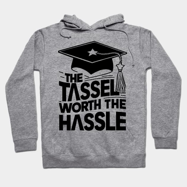 The Tassel Worth the Hassle, Graduation Gift Hoodie by Yonbdl